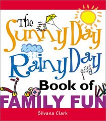 The Sunny Day, Rainy Day Book of Family Fun