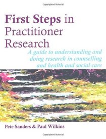 First Steps in Practitioner Research: A Guide to Understanding and Doing Research for Helping Practitioners
