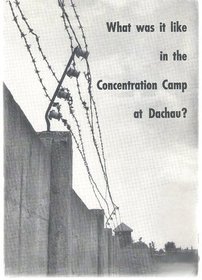 What was it like in the Concentration Camp at Dachau?
