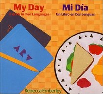 My Day/ Mi Dia : A Book in Two Languages/ Un Libro en Dos Lenguas