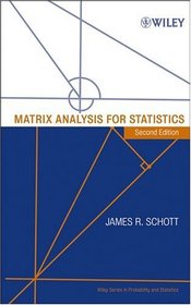 Matrix Analysis for Statistics (Wiley Series in Probability and Statistics)