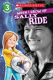 When I Grow Up: Sally Ride (Scholastic Reader, Level 3)