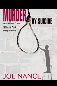 Murder by Suicide: And Other Poems of Love and Desperation