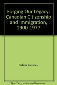 Forging our legacy: Canadian citizenship and immigration, 1900-1977