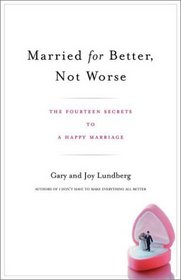 Married for Better, Not Worse : The Fourteen Secrets to a Happy Marriage