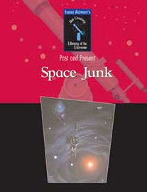 Space Junk (Isaac Asimov's 21st Century Library of the Universe)