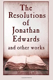 The Resolutions of Jonathan Edwards, and other works