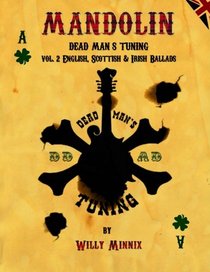 Mandolin Dead Man's Tuning Vol. 2: English, Scottish and Irish Ballads (Volume 2)