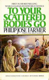 To Your Scattered Bodies Go: Riverworld Saga, No 1
