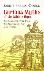 Curious Myths of the Middle Ages: The Sangreal, Pope Joan, The Wandering Jew, and Others (Dover Books on Anthropology and Folklore)