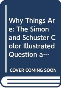 Why Things Are: The Simon and Schuster Color Illustrated Question and Answer Book