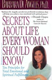 Secrets about Life Every Woman Should Know : Ten Principles for Total Emotional and Spiritual Fulfillment