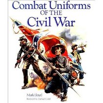 The Federal Army (Combat Uniforms of the Civil War, Vol 1)
