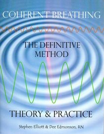 Coherent Breathing: The Definitive Method - Theoru and Practice