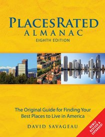 Places Rated Almanac: The Original Guide for Finding Your Best Places to Live in America