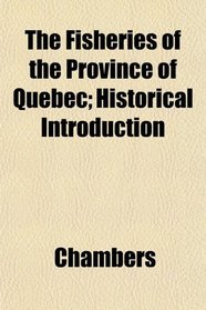 The Fisheries of the Province of Quebec; Historical Introduction