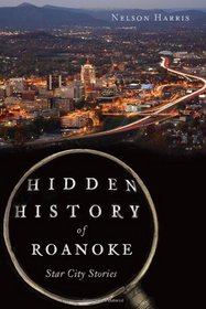Hidden History of Roanoke: Star City Stories