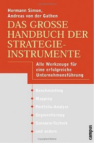Das groe Handbuch der Strategieinstrumente. Alle Werkzeuge fr eine erfolgreiche Unternehmensfhrung.