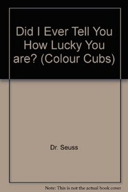 Did I Ever Tell You How Lucky You are? (Colour Cubs S)