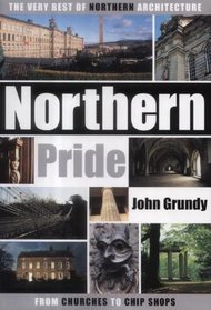 Northern Pride: The Very Best of Northern Architecture...from Churches to Chip Shops