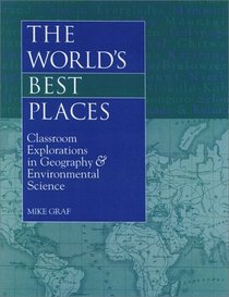 The World's Best Places: Classroom Explorations in Geography & Environmental Science