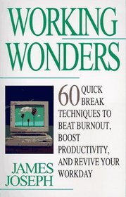 Working Wonders: 60 Quick Break Techniques to Beat Burnout, Boost Productivity and Revive Your Workday