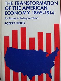 Transformation of the American Economy, 1865-1914: An Essay in Interpretation (American Economic History)