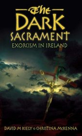 The Dark Sacrament : Exorcism in Modern Ireland