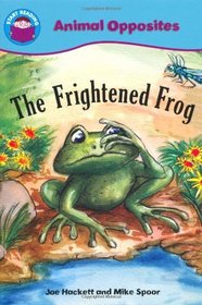 The Frightened Frog (Start Reading Animal Opposites)