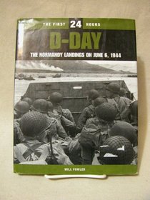 The First 24 Hours: D-Day, the Normany Landings on 6 June 1944