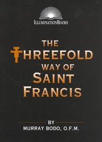 The Threefold Way of Saint Francis (Illumination Books)
