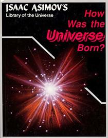 How Was the Universe Born? (Isaac Asimov's Library of the universe)