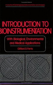 Introduction to Bioinstrumentation: With Biological, Environmental, and Medical Applications (Contemporary Instrumentation and Analysis)