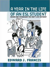 A Year In the Life of an ESL (English Second Language) Student: Idioms and Vocabulary You Can't Live Without