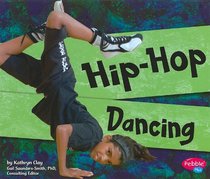 Hip-Hop Dancing (Pebble Plus: Dance, Dance, Dance)