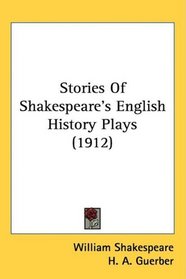 Stories Of Shakespeare's English History Plays (1912)