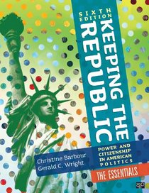 Keeping the Republic: Power and Citizenship in American Politics, 6th Edition The Essentials