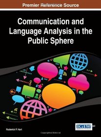 Communication and Language Analysis in the Public Sphere (Advances in Linguistics and Communication Studies)