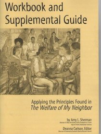 Workbook and supplemental guide: Applying the principles found in The welfare of my neighbor