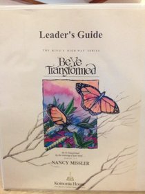 Be Ye Transformed Leader's Guide (King's High Way (Books))