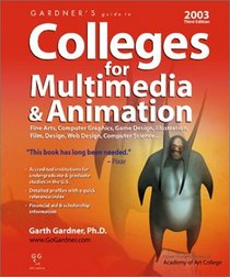 Gardner's Guide to Colleges for Multimedia & Animation 2003, Third Edition (Computer Graphics, 3D, Design, Film, Game Design, Fine Arts) (Gardner's Guides)