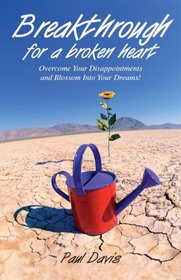 Breakthrough for a Broken Heart: Overcome Your Disappointments and Blossom into Your Dreams!