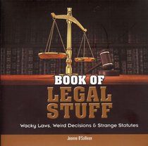 Book of Legal Stuff: Wacky Laws, Weird Decisions & Strange Statutes (The Stuff)