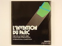 L'invention du parc: Parc de La Villette, Paris : concours international = international competition 1982-1983 (French Edition)