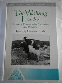 The Walking Larder: Patterns of Domestication Pastoralism and Predation (One World Archaeology)