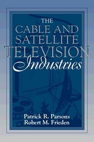 Cable and Satellite Television Industries, The: (Part of the Allyn  Bacon Series in Mass Communication)