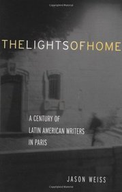 The Lights of Home: A Century of Latin American Writers in Paris