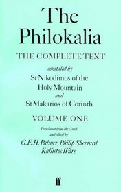 The Philokalia, Volume 1 : The Complete Text; Compiled by St. Nikodimos of the Holy Mountain  St. Markarios of Corinth (Philokalia Vol. I)