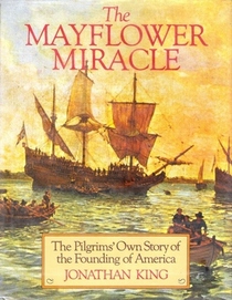 The Mayflower Miracle: The Pilgrims' Own Story of the Founding of America