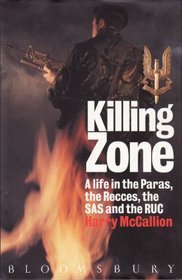 Killing Zone: A Life in the Paras, the South African Special Forces, the SAS and the RUC
